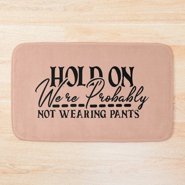 Item preview, Hold On We’re Probably Not Wearing Pants designed and sold by ShirtTeeStorm.