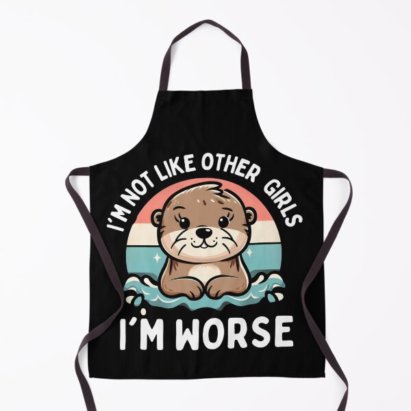 Item preview, Cute Otter Quote I'm Not Like Other Girls I'm Worse designed and sold by peanut tee.