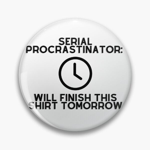 Item preview, Serial procrastinator: will finish this shirt tomorrow designed and sold by Abstractionaly.