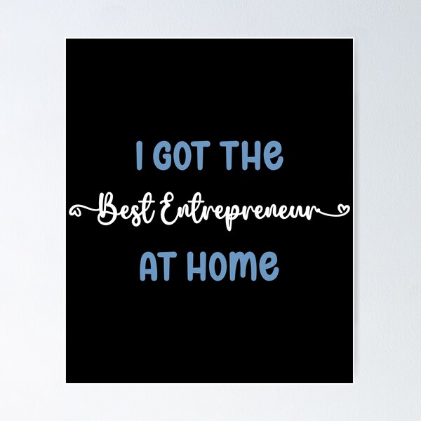 Item preview, I Got The Best Entrepreneur at Home - Entrepreneur in the Family (Light Text) designed and sold by Spiprinto.