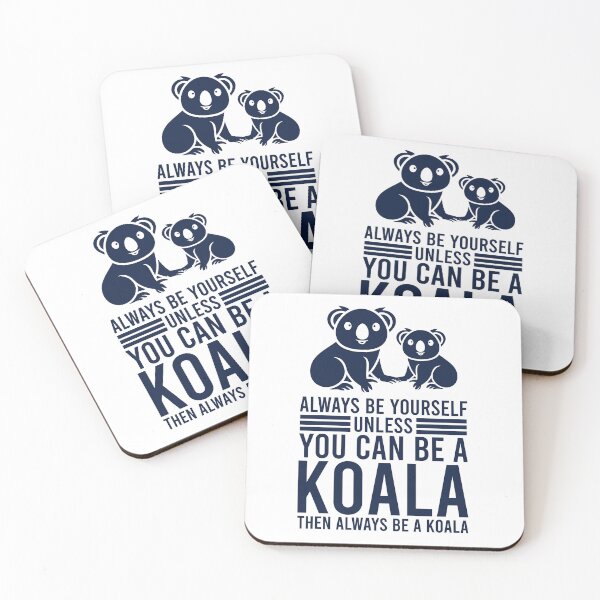 Item preview, Always Be Yourself Unless You Can Be A Koala Then Always Be A Koala designed and sold by CreativeTag.
