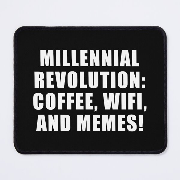 Item preview, Millennial Revolution: Coffee, WIFI and Memes designed and sold by yoshra.