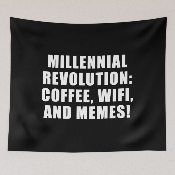 Item preview, Millennial Revolution: Coffee, WIFI and Memes designed and sold by yoshra.