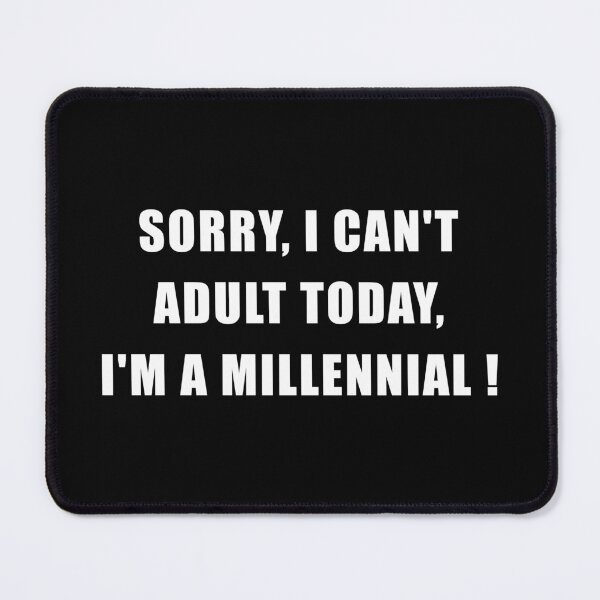 Item preview, Sorry I can't adult today I'm a Millennial designed and sold by yoshra.