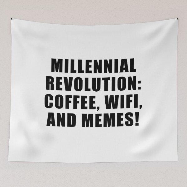 Item preview, Millennial Revolution: Coffee, WIFI and Memes designed and sold by yoshra.