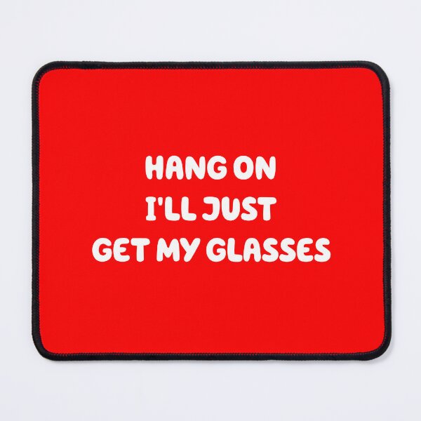 Item preview, Hang On, I'll Just Get My Glasses designed and sold by Iced Teez.