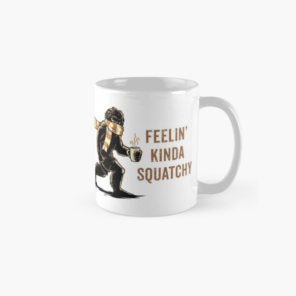 Bigfoot - Feeling' Kinda Squatchy Classic Mug