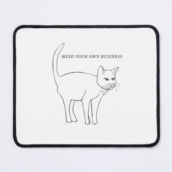 Item preview, Mind Your Own Business Cat designed and sold by AliceOfficial.