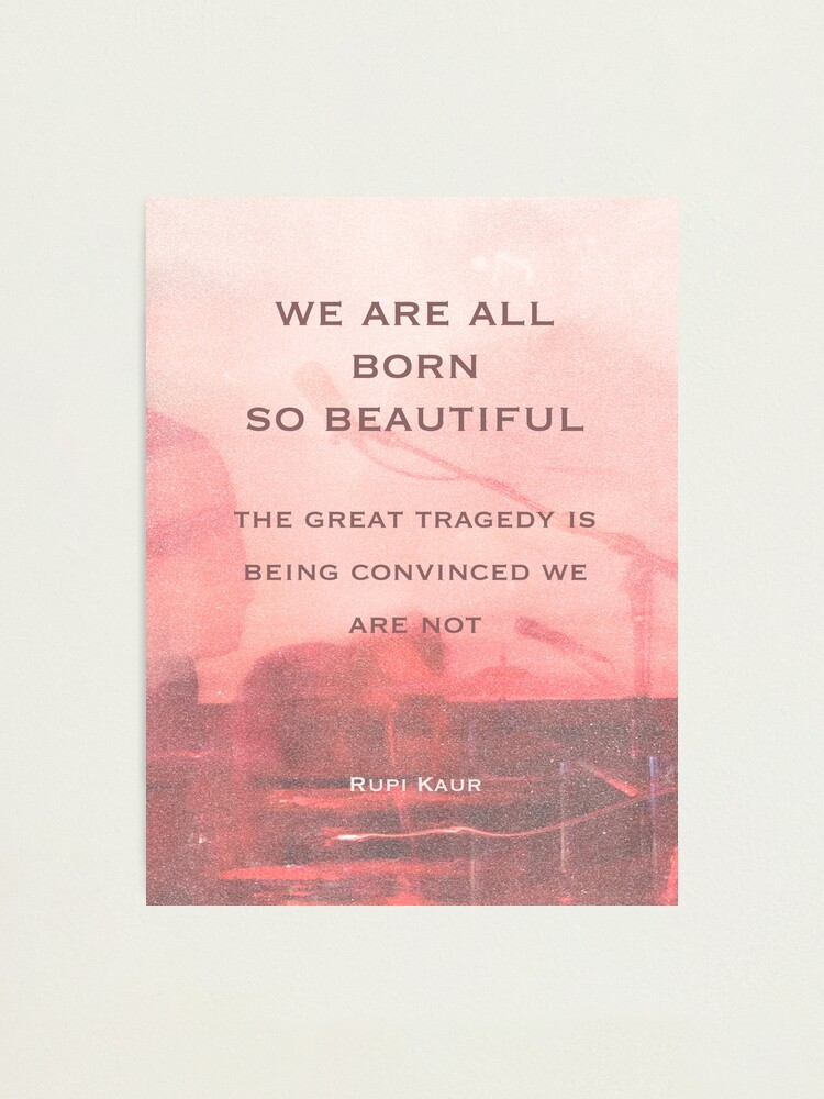 Thumbnail 1 of 3, Photographic Print, We are all born so beautiful designed and sold by Aspenstoyer.