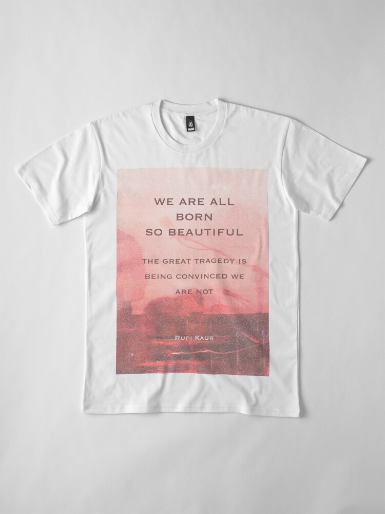 Thumbnail 4 of 6, Premium T-Shirt, We are all born so beautiful designed and sold by Aspenstoyer.