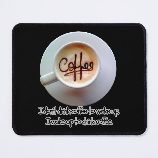 Item preview, I don’t drink coffee to wake up, I wake up to drink coffee. Life can be tough, coffee helps. designed and sold by attakorn.