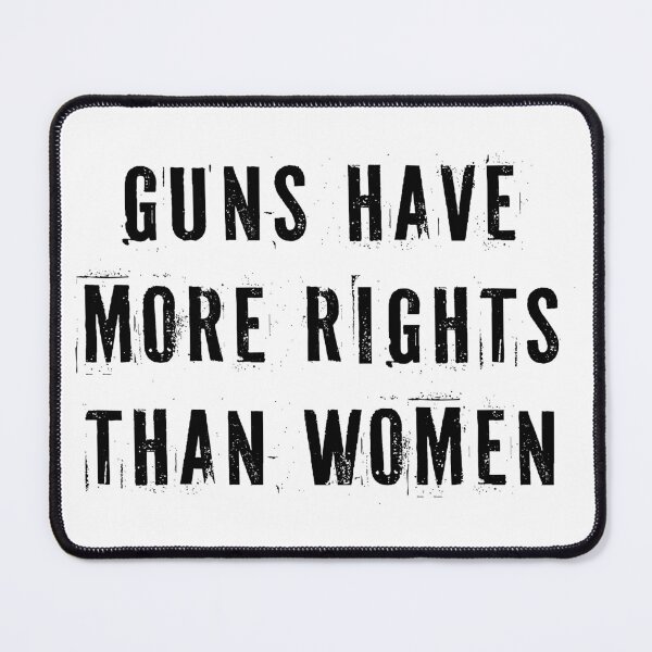 Item preview, Guns Have More Rights Than Women designed and sold by Texterns.