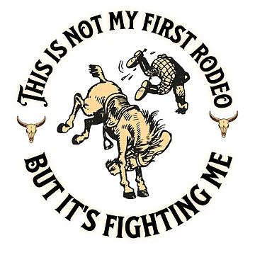 Artwork thumbnail, Not My First Rodeo by BadAttitudeTees