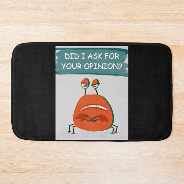 Item preview, Did I Ask For Your Opinion? designed and sold by Planet Agora.