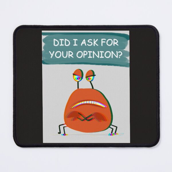 Item preview, Did I Ask For Your Opinion? designed and sold by Planet Agora.