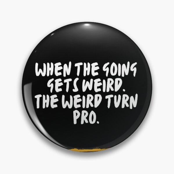Item preview, When the Going Gets Weird designed and sold by SaculusMadness.