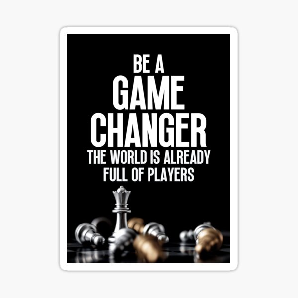 "Inspirational Quote Be a game changer the world is already full of