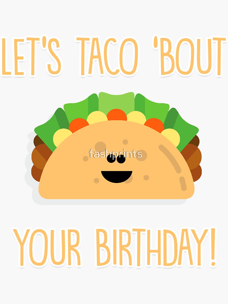 Lets Taco Bout Your Birthday Sticker For Sale By Fashprints