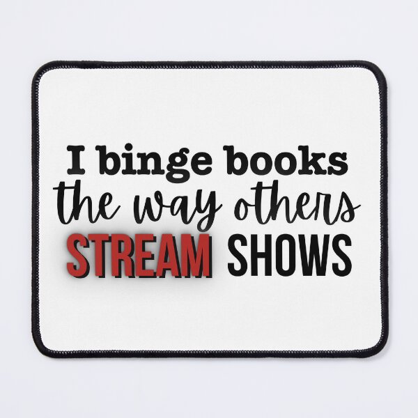 Item preview, I binge books the way others stream shows designed and sold by InkDrinker23.