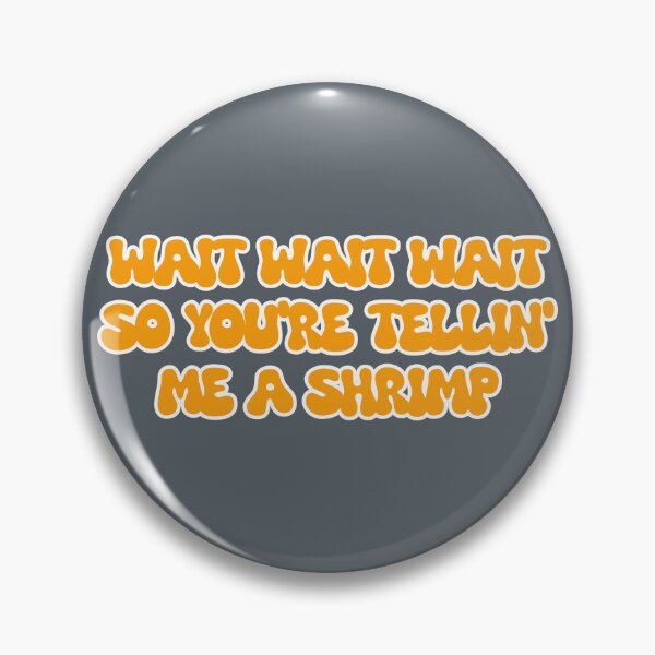 Item preview, Wait so you're tellin' me a shrimp designed and sold by jsmerchshop.