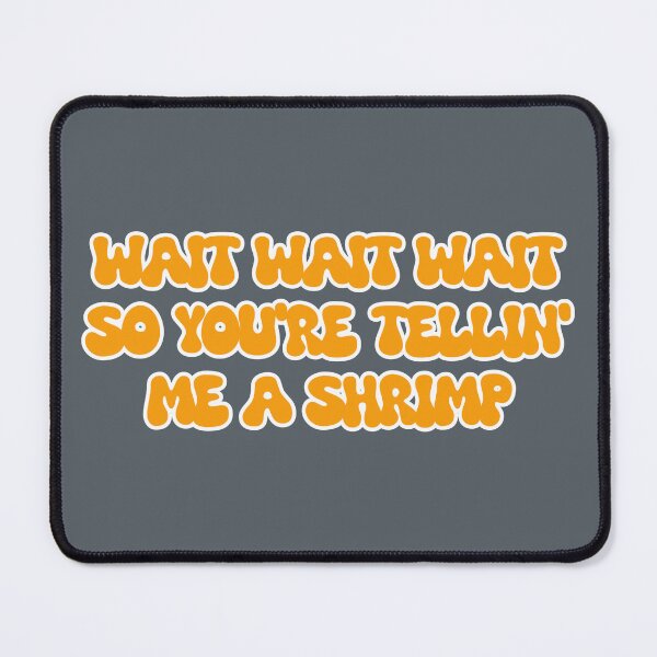 Item preview, Wait so you're tellin' me a shrimp designed and sold by jsmerchshop.