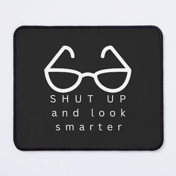 Item preview, Shut Up And Look Smarter designed and sold by ZebraKnees.