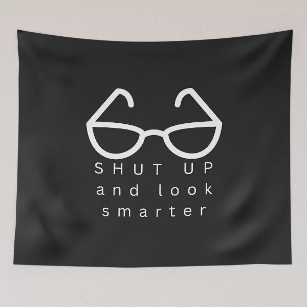 Item preview, Shut Up And Look Smarter designed and sold by ZebraKnees.