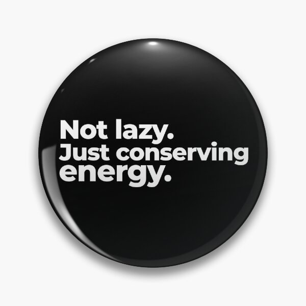 Item preview, Not lazy. Just conserving energy. designed and sold by arf13.