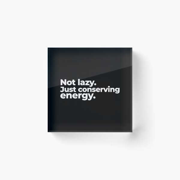 Item preview, Not lazy. Just conserving energy. designed and sold by arf13.