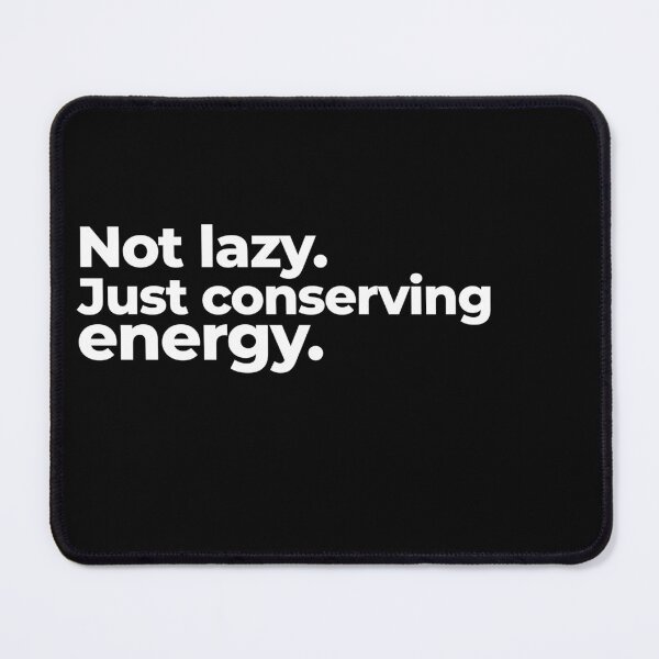 Item preview, Not lazy. Just conserving energy. designed and sold by arf13.