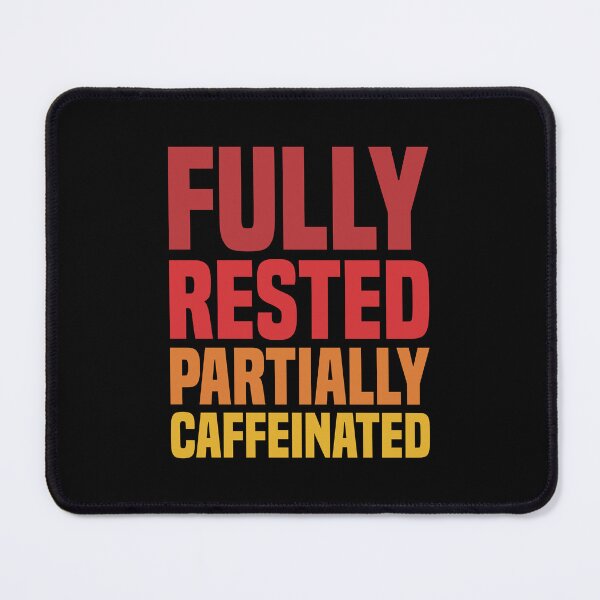 Item preview, Fully Rested Partially Caffeinated - Coffee designed and sold by Vector-Artist.