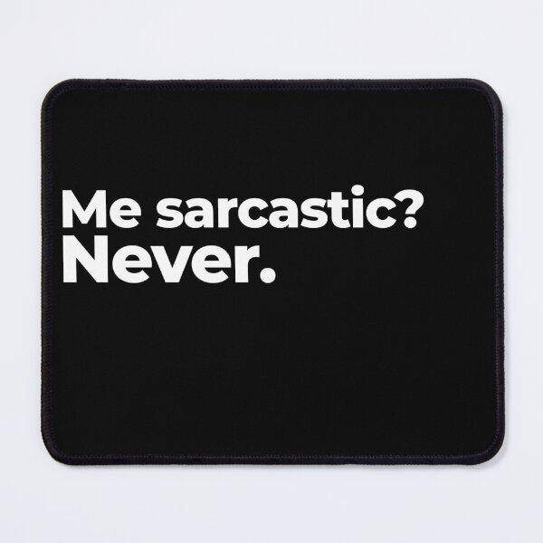 Item preview, Me sarcastic? Never. designed and sold by arf13.