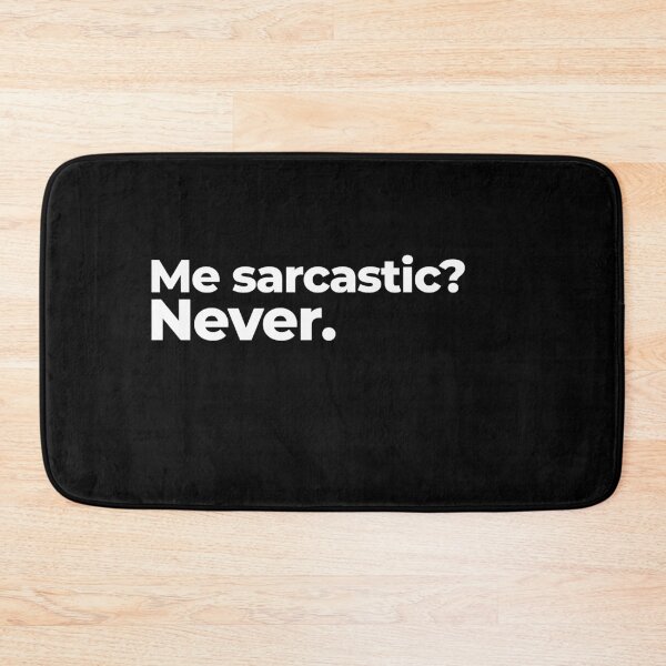 Item preview, Me sarcastic? Never. designed and sold by arf13.