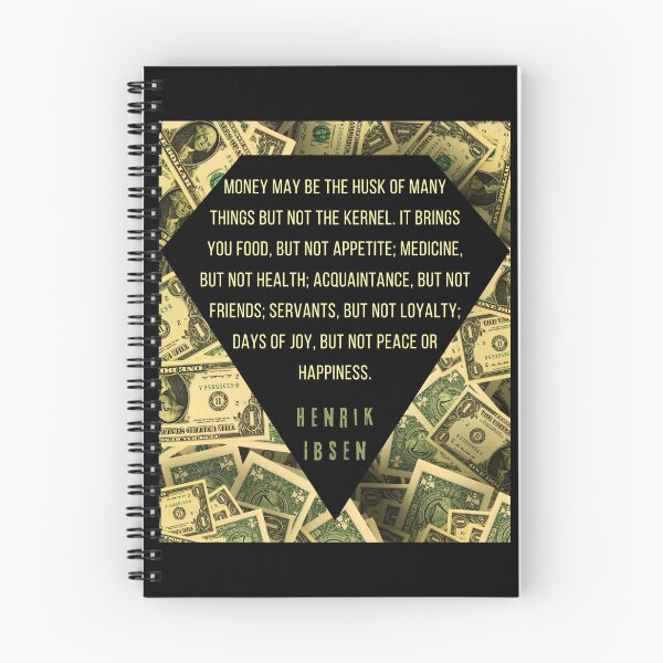 Item preview, Henrik Ibsen quote: “Money may be the husk of many things, but not the kernel. It brings you food, but not appetite; medicine, but not health; designed and sold by artbleed.