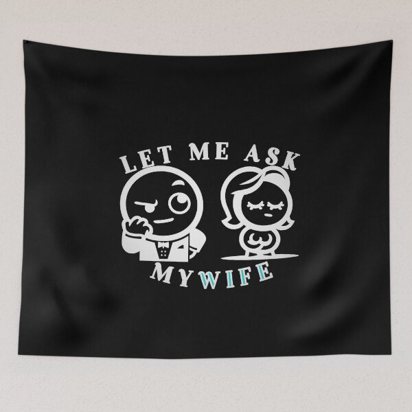 Item preview, Let Me Ask My Wife. Funny pun t shirt design designed and sold by SideKickCreates.