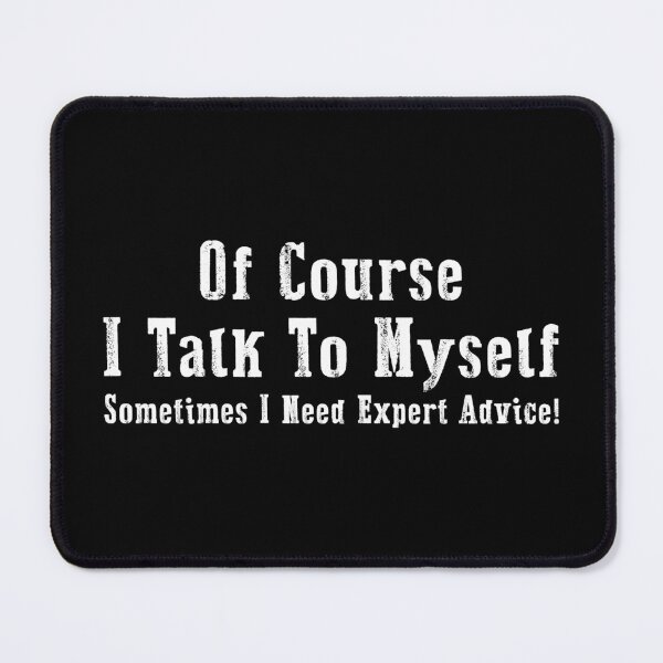 Item preview, Of Course I Talk to Myself Sometimes I Need Expert Advice Funny Men Gift designed and sold by WAB Garb.