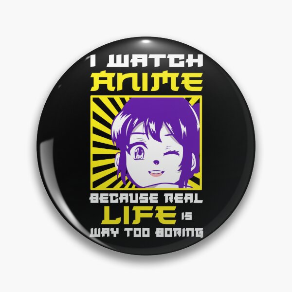 Item preview, I watch anime because real life is way too boring designed and sold by CosmicHype.