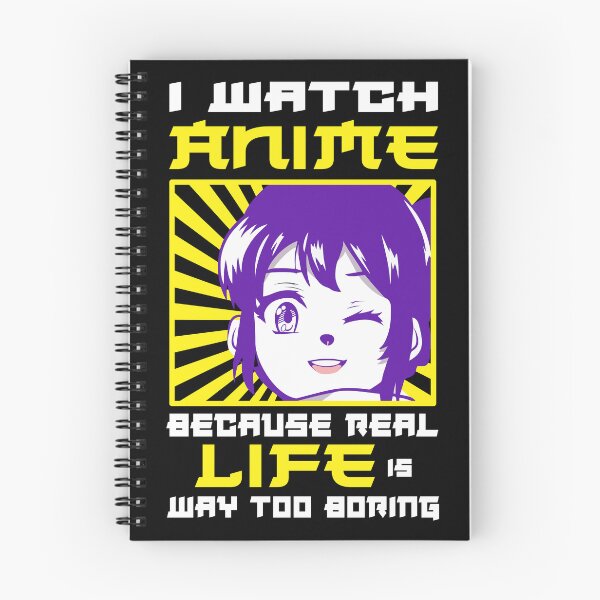 Item preview, I watch anime because real life is way too boring designed and sold by CosmicHype.