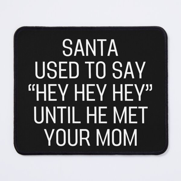 Item preview, Santa Used To Say "Hey Hey Hey" Until He Met Your Mom Classic T-Shirt designed and sold by padeddesignart.