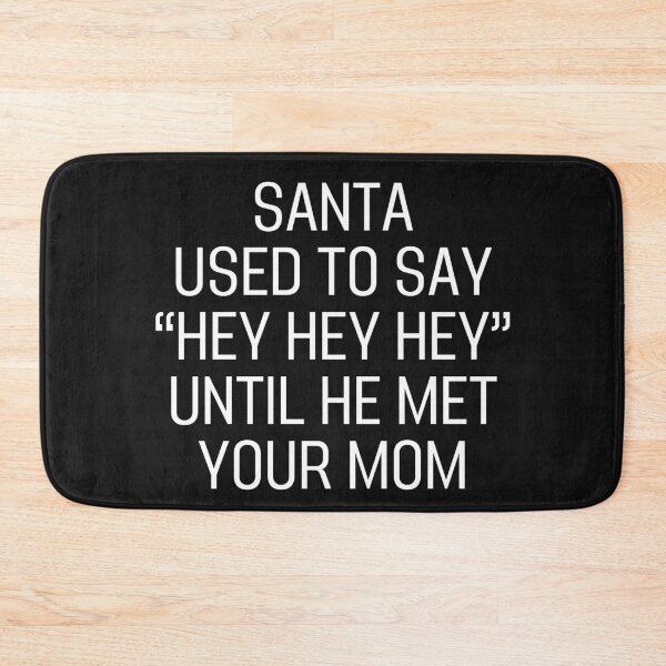 Item preview, Santa Used To Say "Hey Hey Hey" Until He Met Your Mom  Classic T-Shirt designed and sold by padeddesignart.