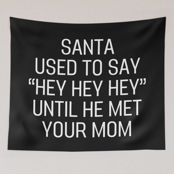 Item preview, Santa Used To Say "Hey Hey Hey" Until He Met Your Mom  Classic T-Shirt designed and sold by padeddesignart.
