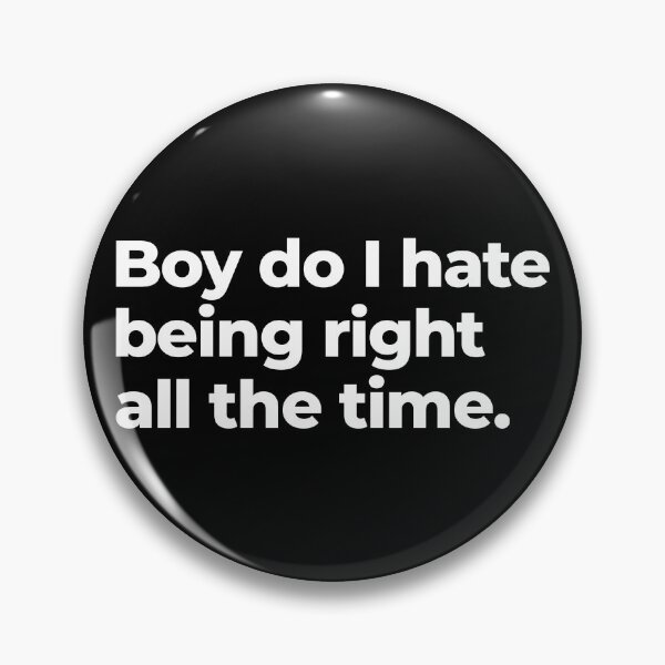 Item preview, Boy do I hate being right all the time designed and sold by arf13.