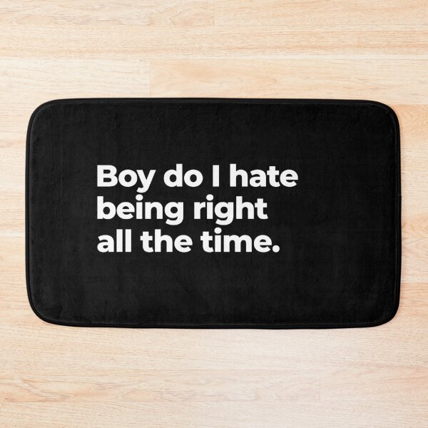Item preview, Boy do I hate being right all the time designed and sold by arf13.