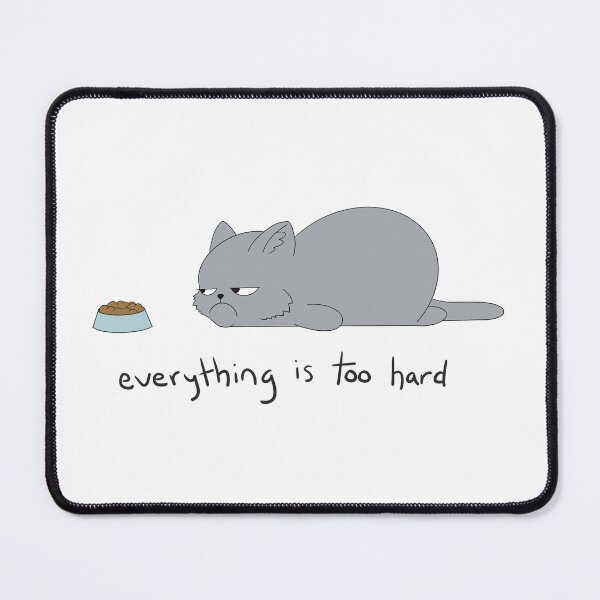 Item preview, Everything Is Too Hard designed and sold by HappyShiitake.