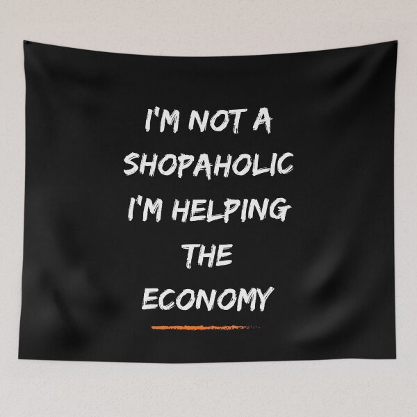 Item preview, I’m not a shopaholic; I’m helping the economy. designed and sold by Create.Inspire. Repeat.