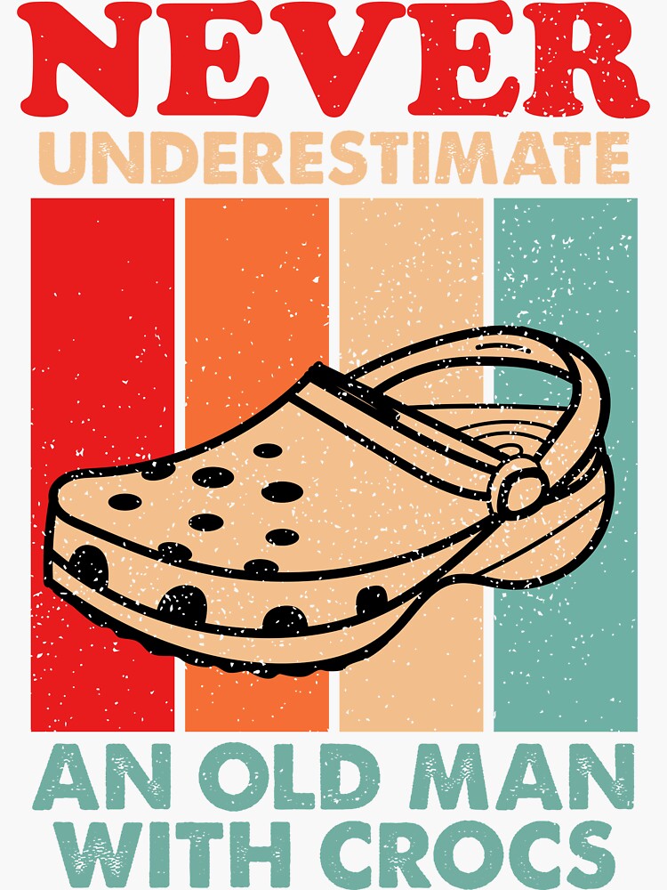 Never Underestimate An Old Man With Crocs slipper lover vintage Sticker for Sale by 26funy Redbubble