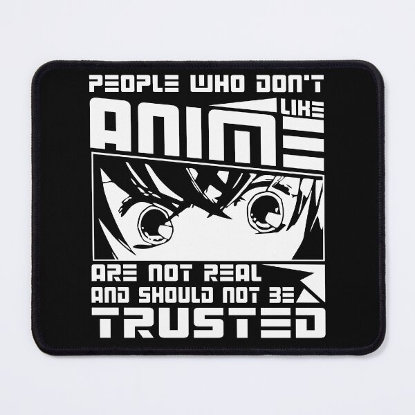 Item preview, People who don't like anime are not real and should not be trusted designed and sold by CosmicHype.