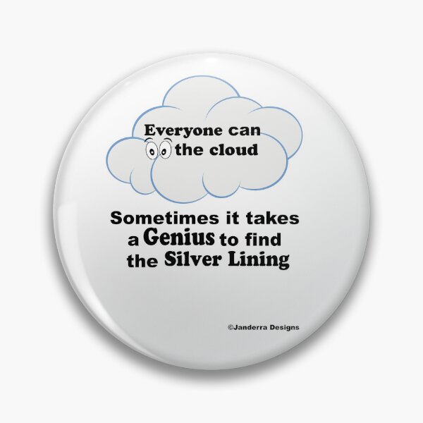 Item preview, Everyone can see the cloud sometimes it takes a genius to find the silver lining designed and sold by JanderraDesigns.