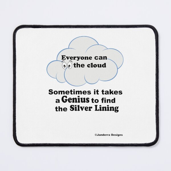 Item preview, Everyone can see the cloud sometimes it takes a genius to find the silver lining designed and sold by JanderraDesigns.