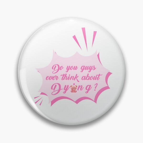 Item preview, Do You Guys Ever Think About Dying? designed and sold by Noonnuch.